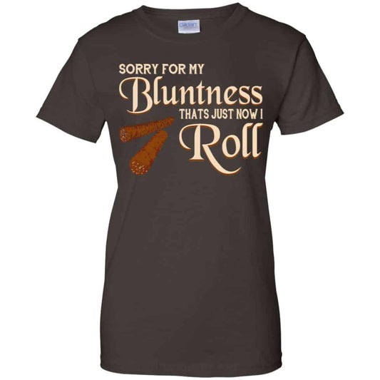 Sorry For My Bluntness That’s Just How I Roll T-Shirts, Hoodie, Tank