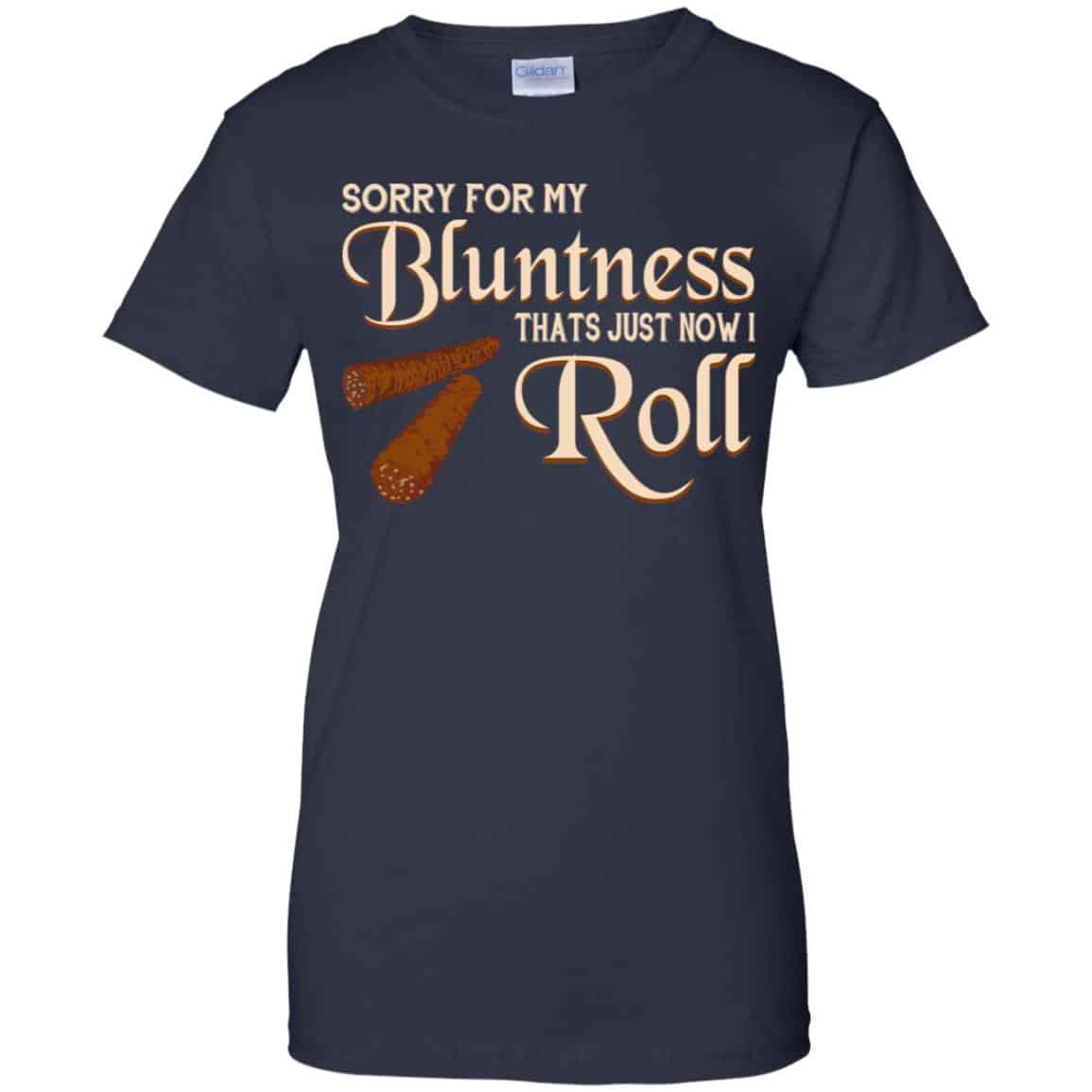 Sorry For My Bluntness That’s Just How I Roll T-Shirts, Hoodie, Tank