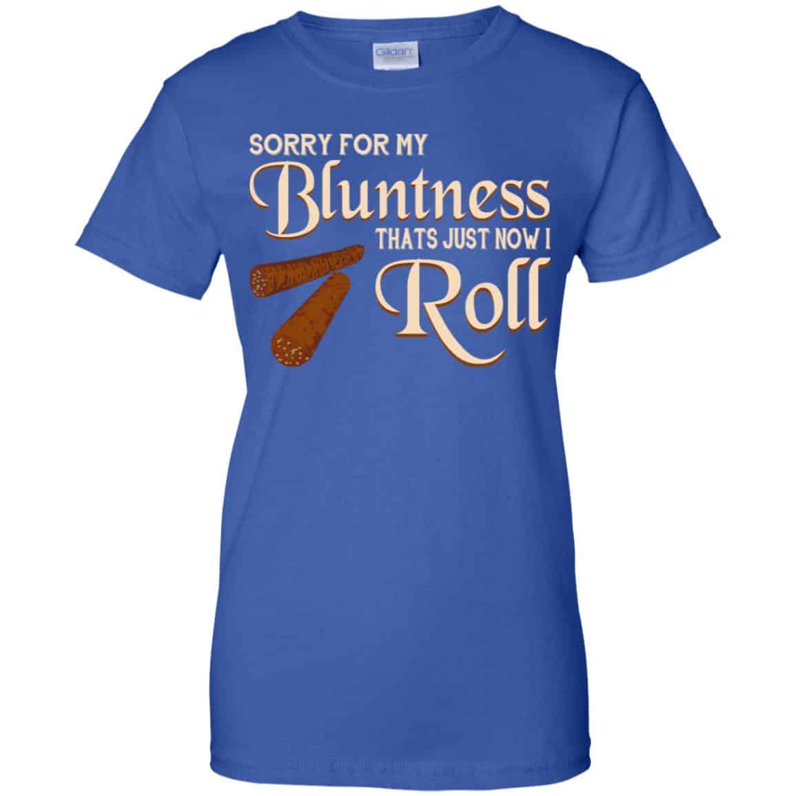 Sorry For My Bluntness That’s Just How I Roll T-Shirts, Hoodie, Tank