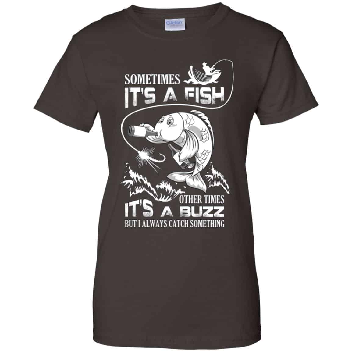 Sometimes It’s A Fish Other Times It’s A Buzz But I Always Catch Something T-Shirts, Hoodie, Tank