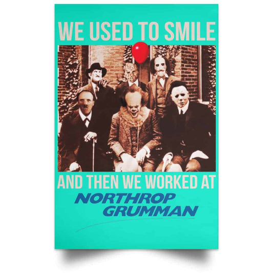 
	We Used To Smile And Then We Worked At Northrop Grumman Poster