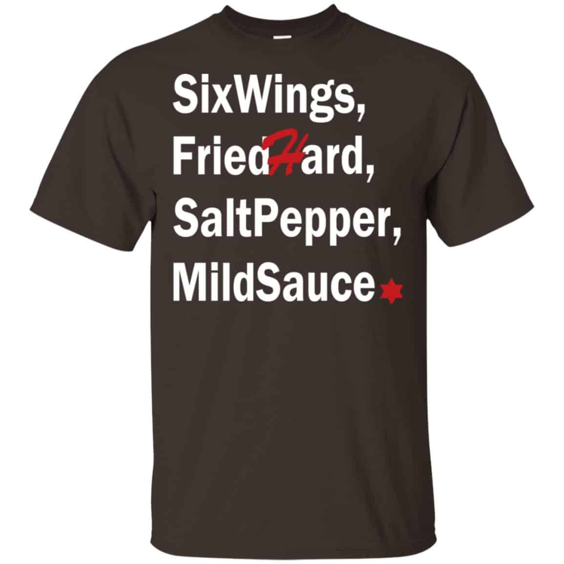 Six Wings, Fried Hard, Salt Pepper Mild Sauce T-Shirts, Hoodie, Tank