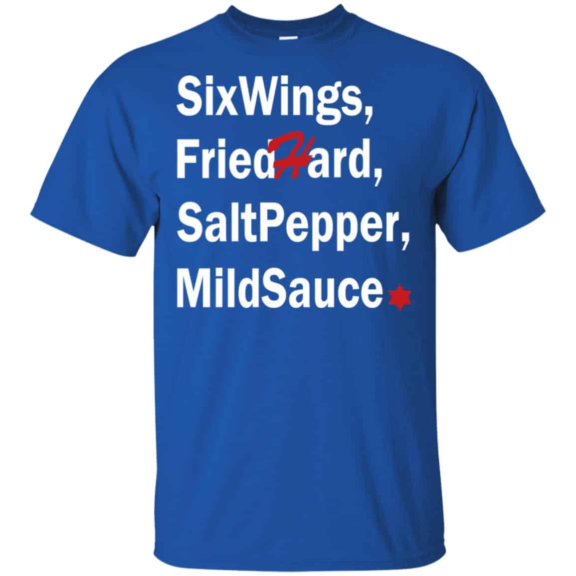 Six Wings, Fried Hard, Salt Pepper Mild Sauce T-Shirts, Hoodie, Tank