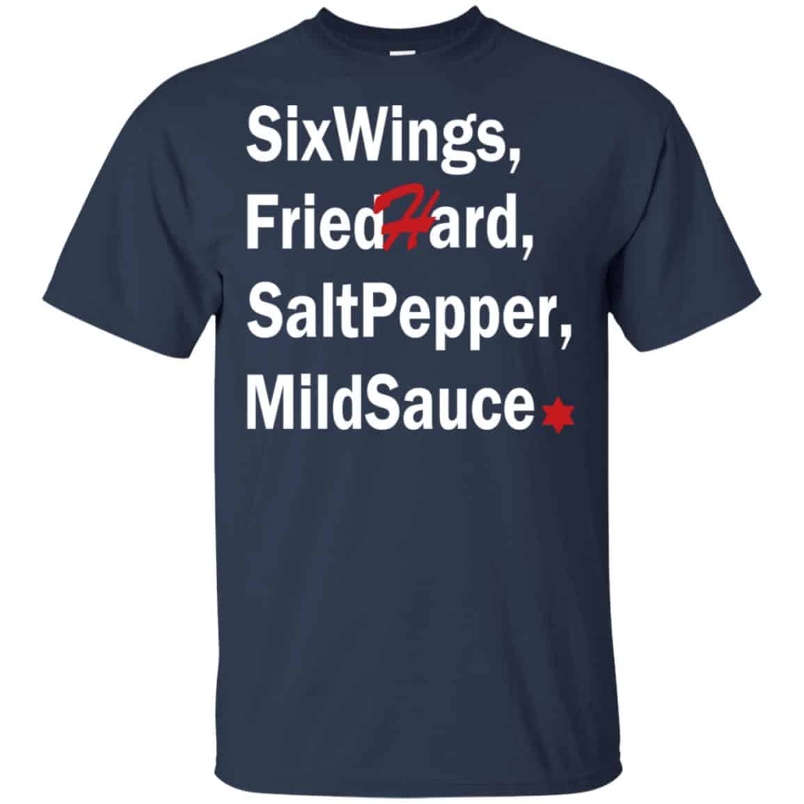 Six Wings, Fried Hard, Salt Pepper Mild Sauce T-Shirts, Hoodie, Tank