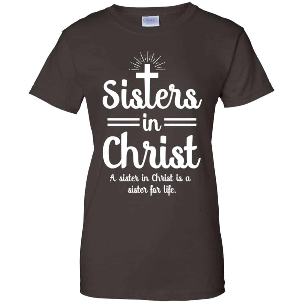 Sisters In Christ A Sister In Christ Is A Sister For Life T-Shirts, Hoodie, Tank