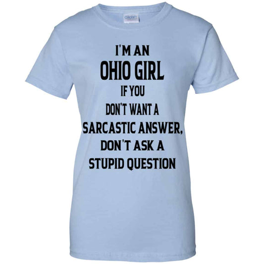 
	I’m An Ohio Girl If You Don’t Want A Sarcastic Answer Don’t Ask A Stupid Question Shirt, Hoodie, Tank
