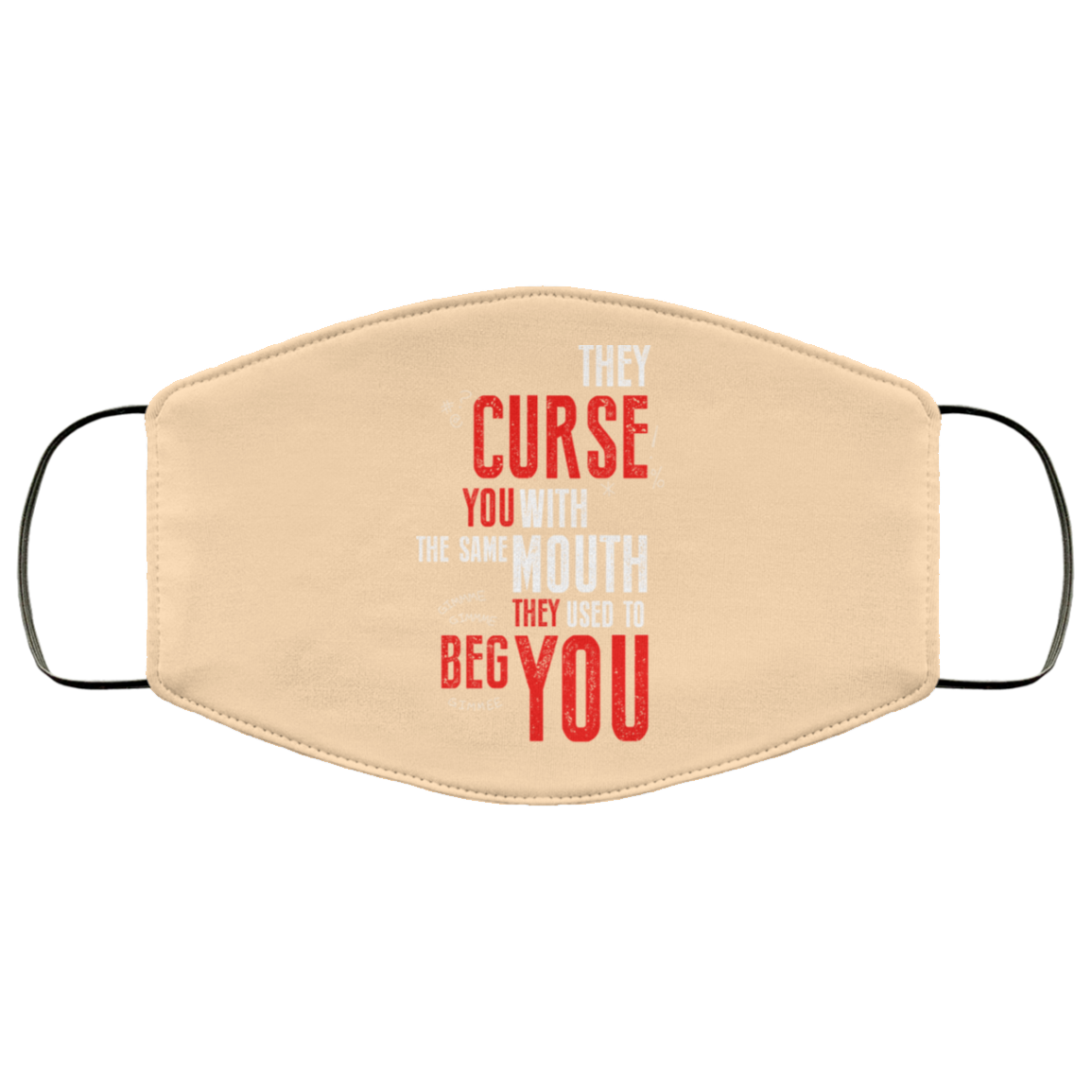 They Curse You With The Same Mouth They Used To Beg You Face Mask