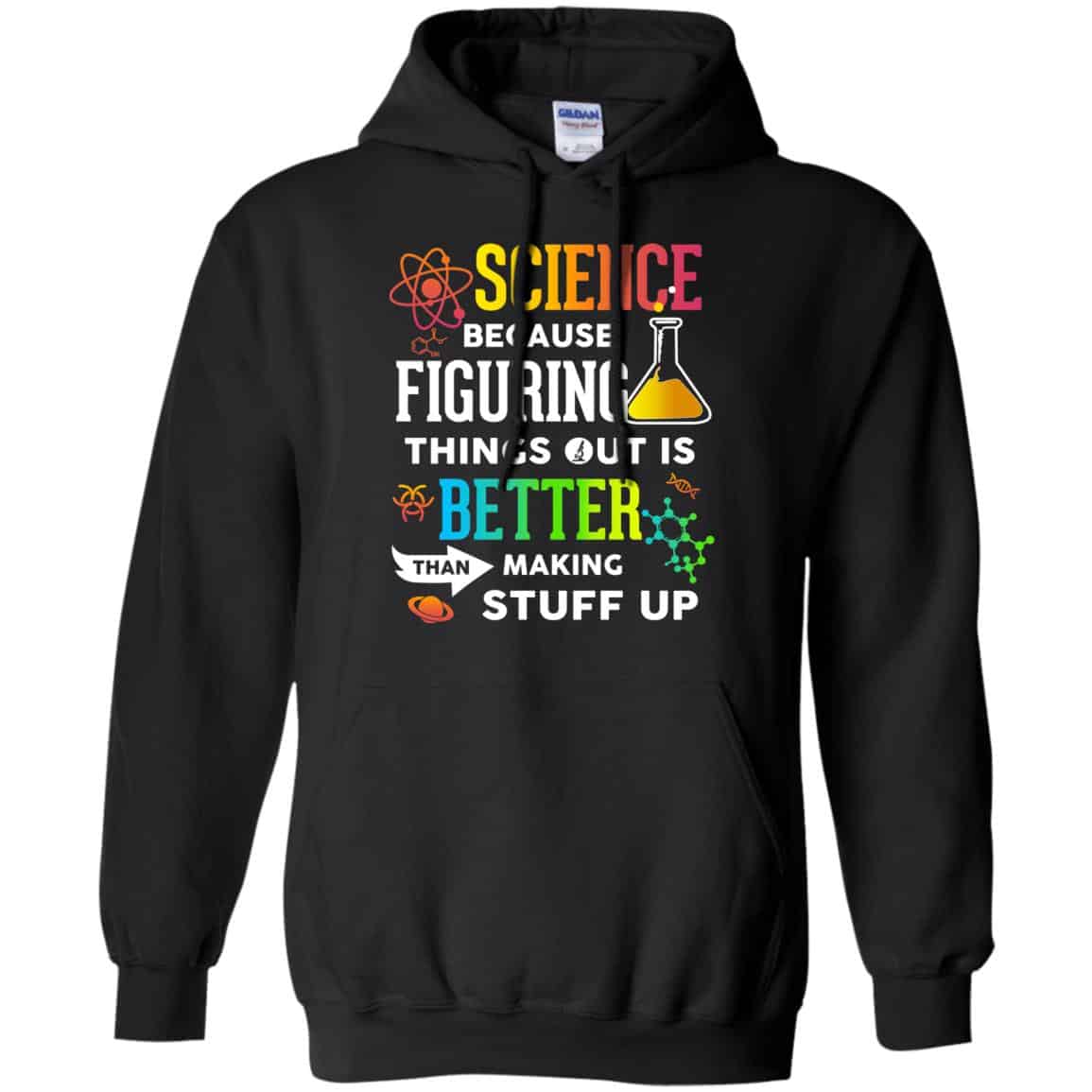 Science Because Figuring Things Out Is Better Than Making Stuff Up T-Shirts, Hoodie, Tank