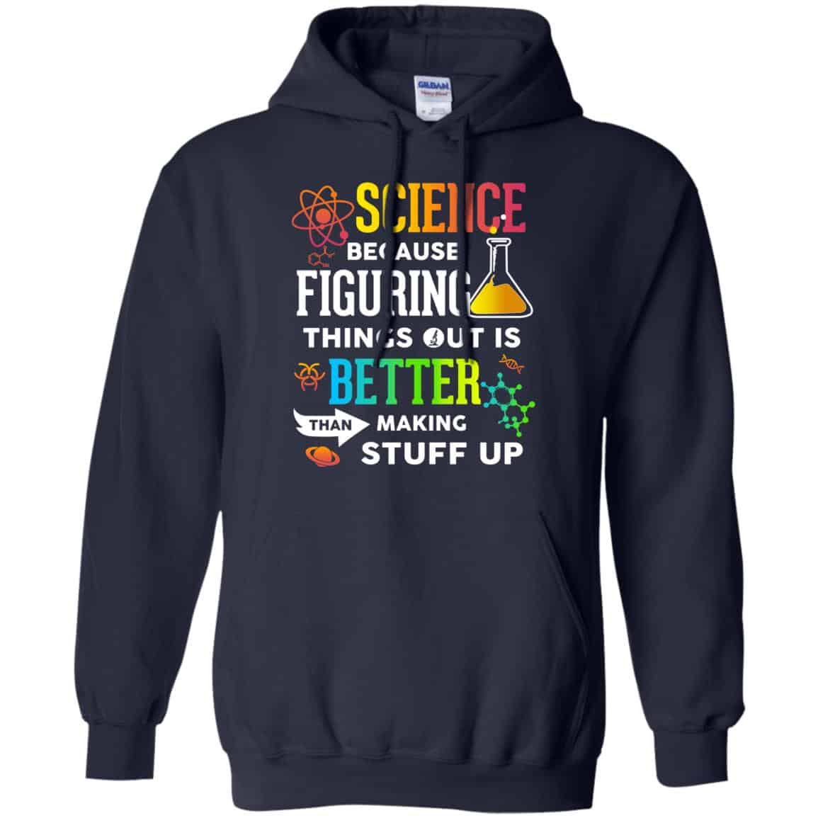 Science Because Figuring Things Out Is Better Than Making Stuff Up T-Shirts, Hoodie, Tank