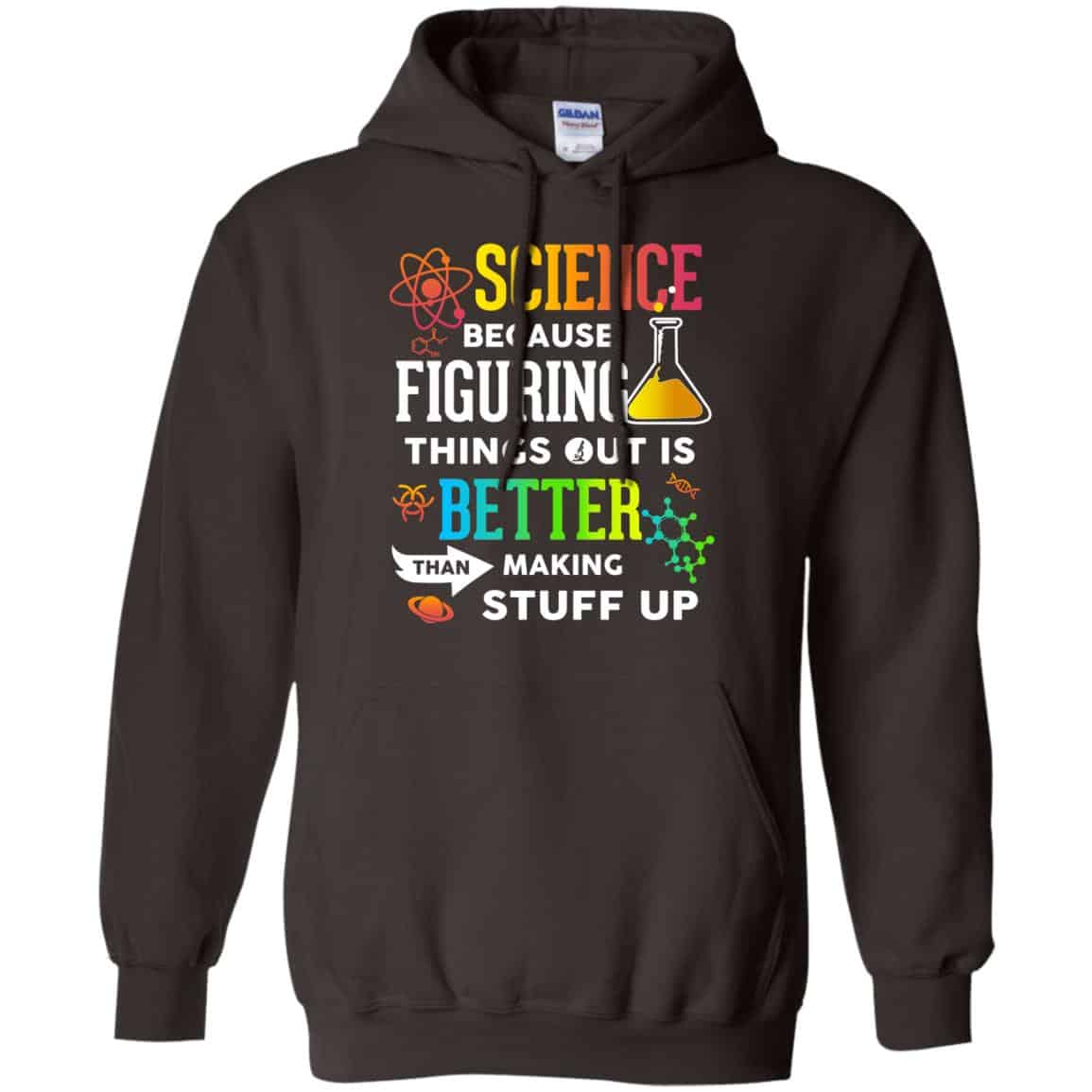 Science Because Figuring Things Out Is Better Than Making Stuff Up T-Shirts, Hoodie, Tank