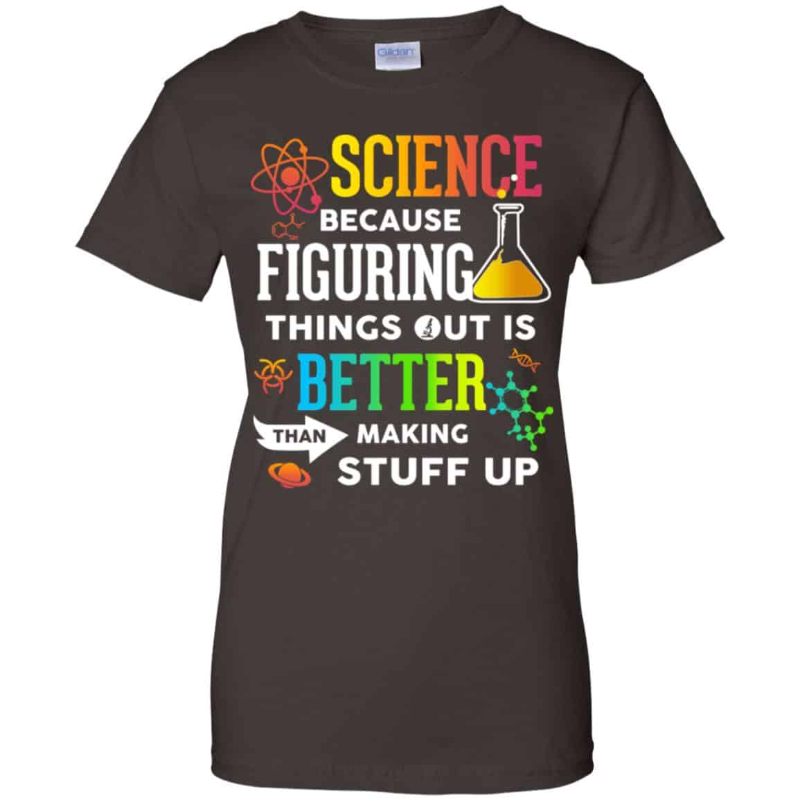 Science Because Figuring Things Out Is Better Than Making Stuff Up T-Shirts, Hoodie, Tank