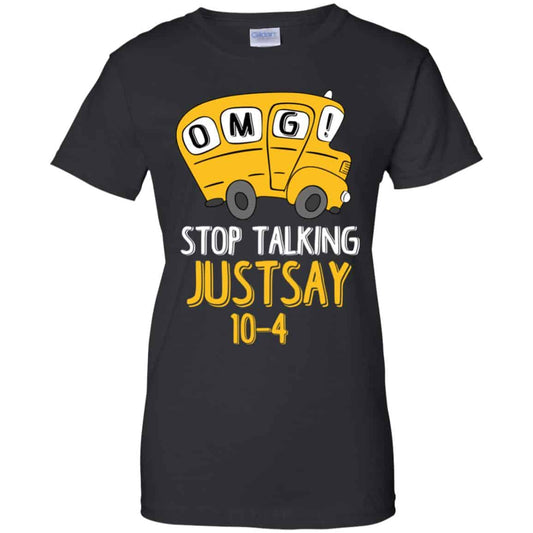 
	OMG Stop Talking Just Say 10-4 T-Shirts, Hoodie, Tank