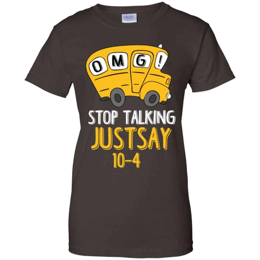 OMG Stop Talking Just Say 10-4 T-Shirts, Hoodie, Tank
