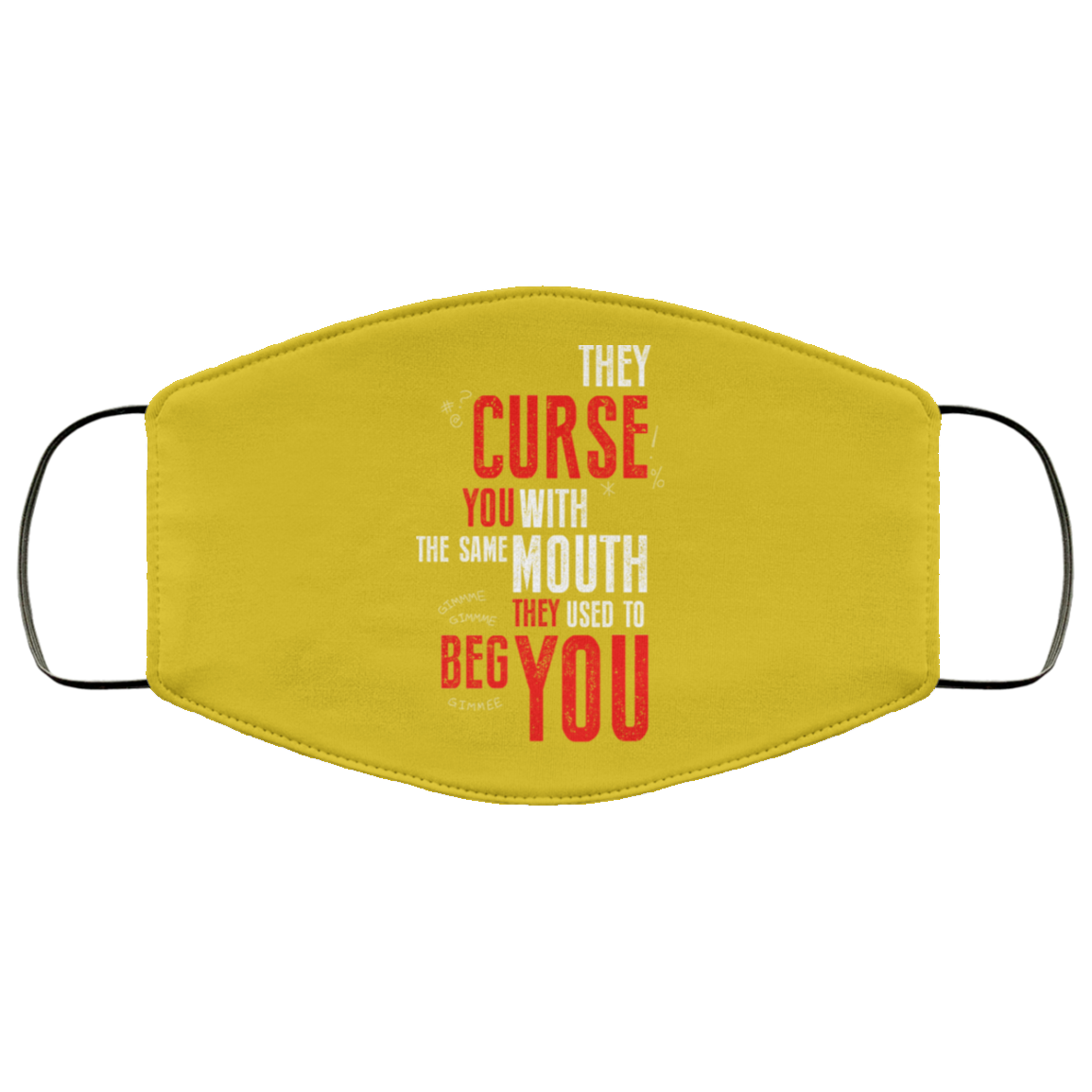 They Curse You With The Same Mouth They Used To Beg You Face Mask