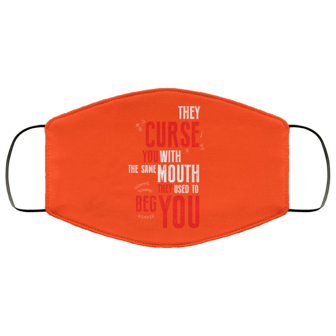 They Curse You With The Same Mouth They Used To Beg You Face Mask