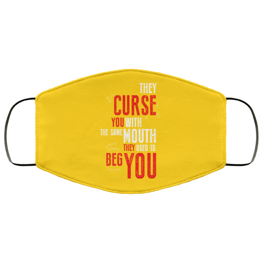 
	They Curse You With The Same Mouth They Used To Beg You Face Mask