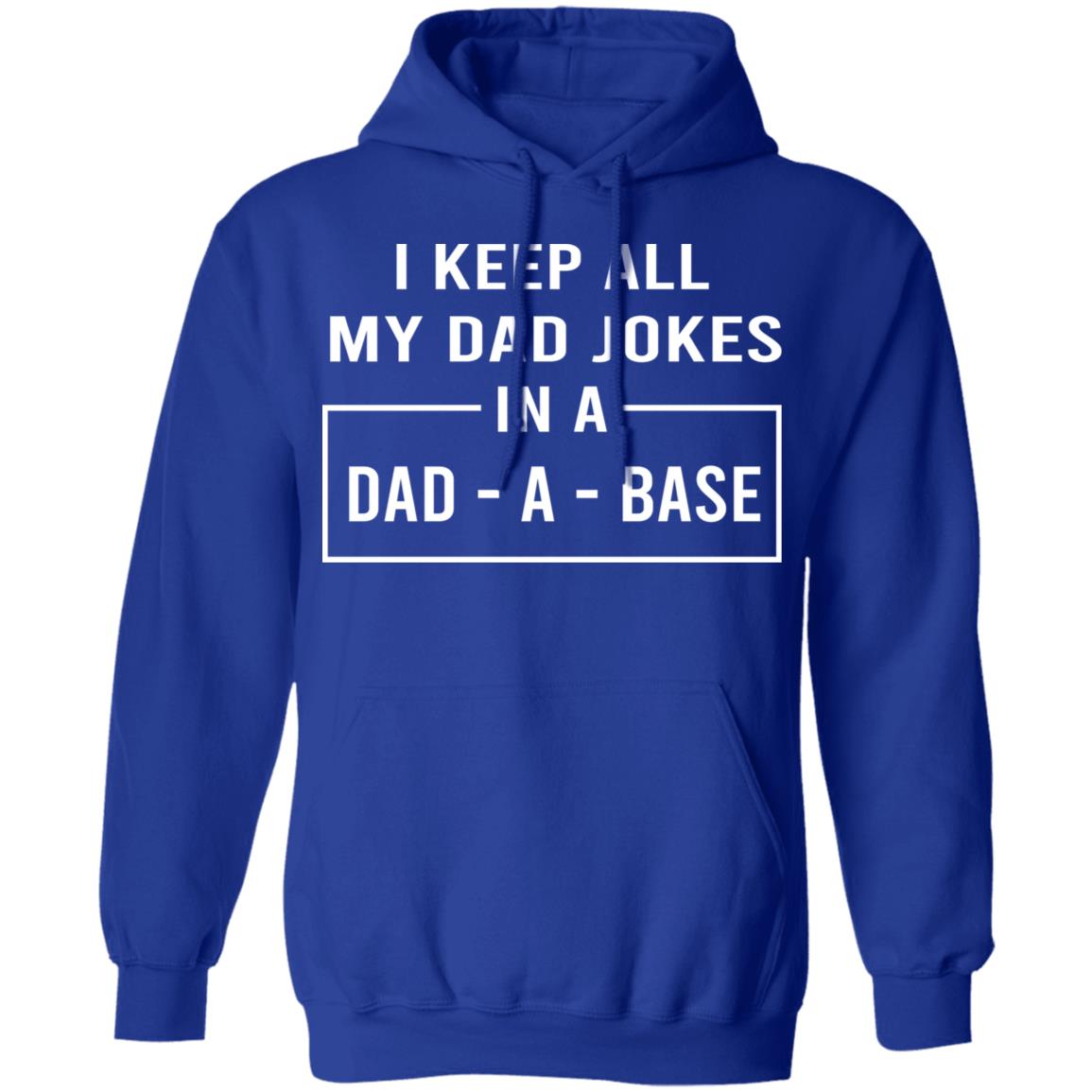 I Keep All My Dad Jokes In A Dad-A-Base Shirt, Hoodie, Tank