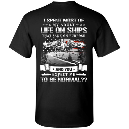 I Spent Most Of My Adult Life On Ships That Sank On Purpose And You Expect Me To Be Normal Shirt, Hoodie, Tank