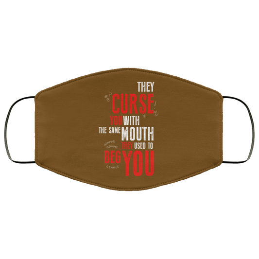 They Curse You With The Same Mouth They Used To Beg You Face Mask