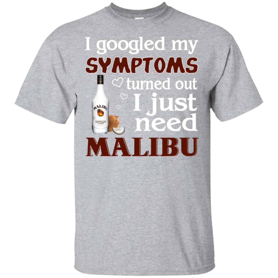 I Googled My Symptoms Turned Out I Just Need Malibu T-Shirts, Hoodie, Tank