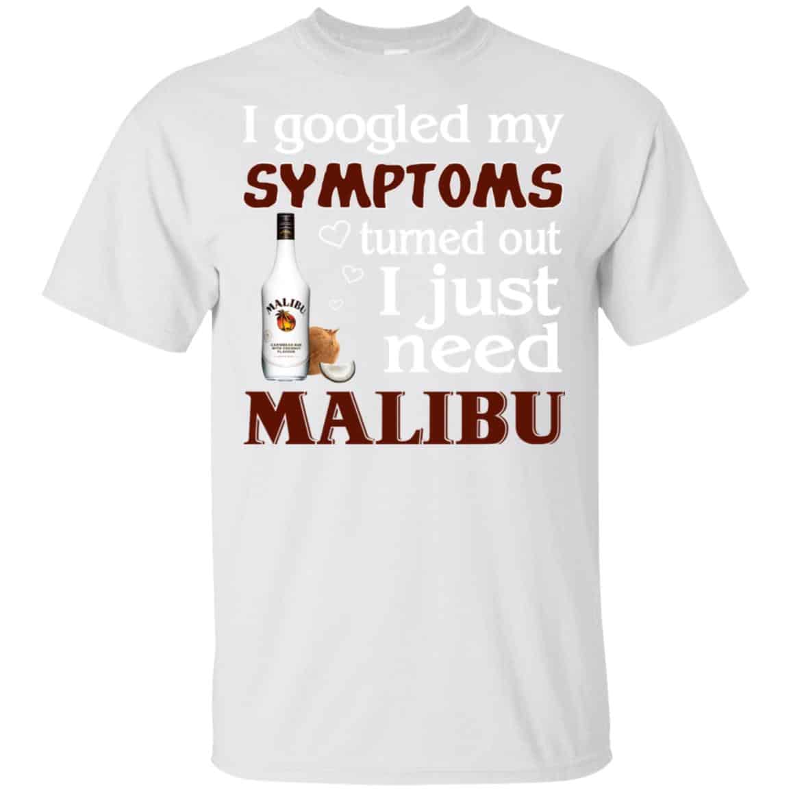 I Googled My Symptoms Turned Out I Just Need Malibu T-Shirts, Hoodie, Tank