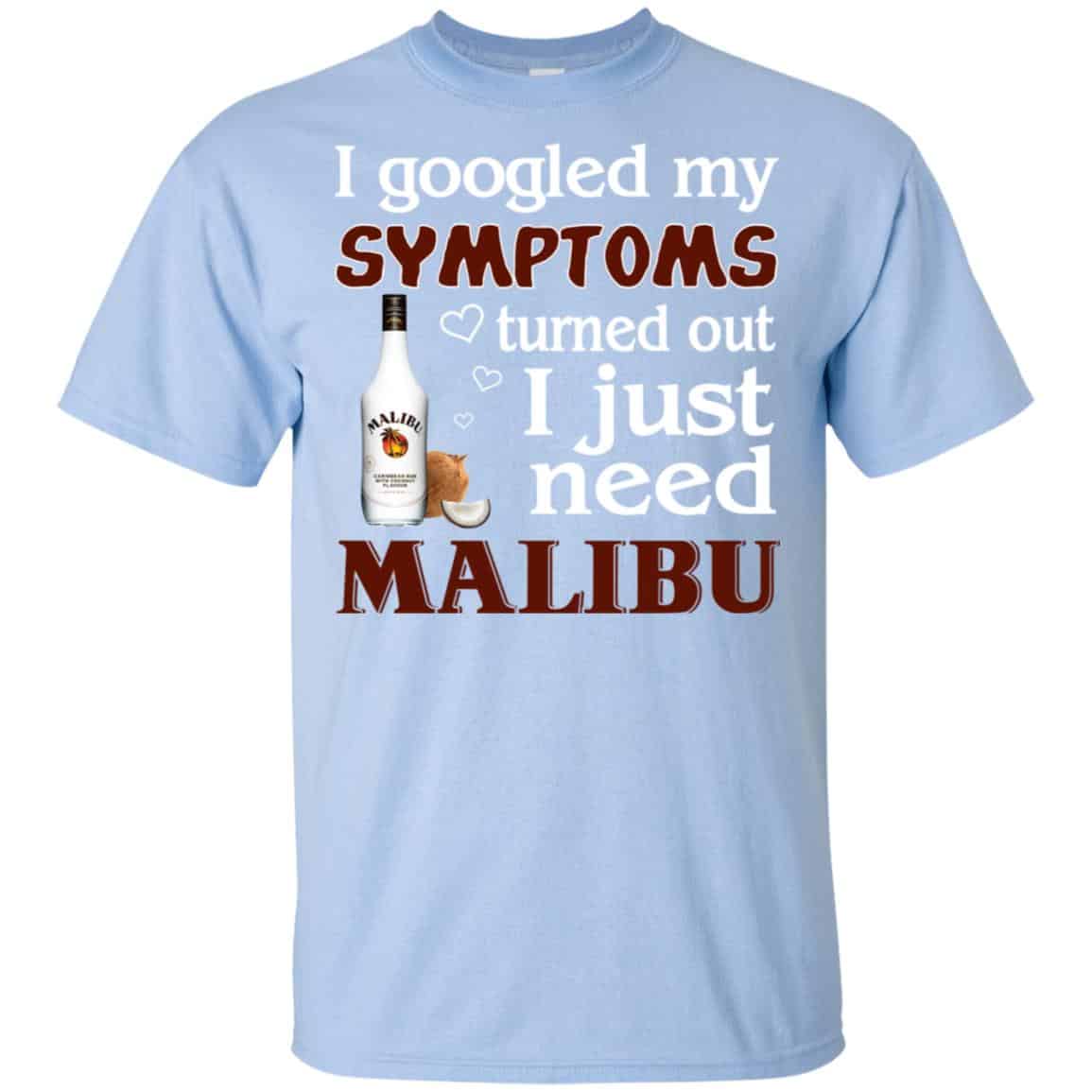 I Googled My Symptoms Turned Out I Just Need Malibu T-Shirts, Hoodie, Tank
