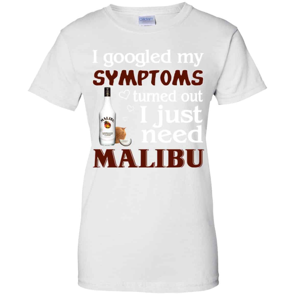 I Googled My Symptoms Turned Out I Just Need Malibu T-Shirts, Hoodie, Tank