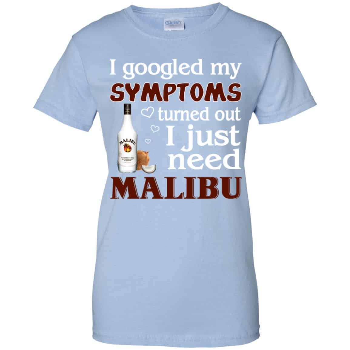 
	I Googled My Symptoms Turned Out I Just Need Malibu T-Shirts, Hoodie, Tank