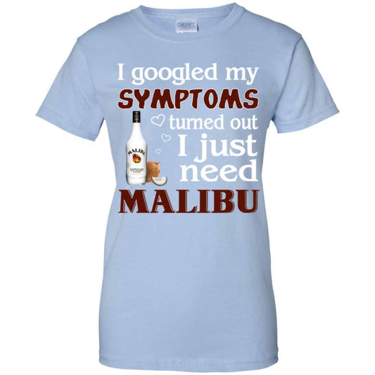 
	I Googled My Symptoms Turned Out I Just Need Malibu T-Shirts, Hoodie, Tank