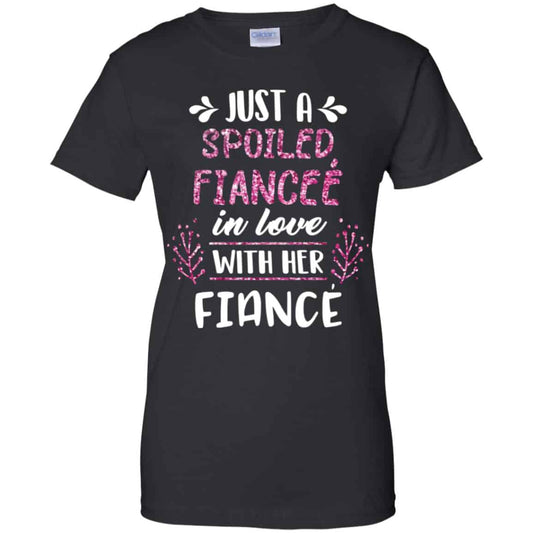 
	Just A Spoiled Fiancee’ In Love With Her Fiance T-Shirts, Hoodie, Tank