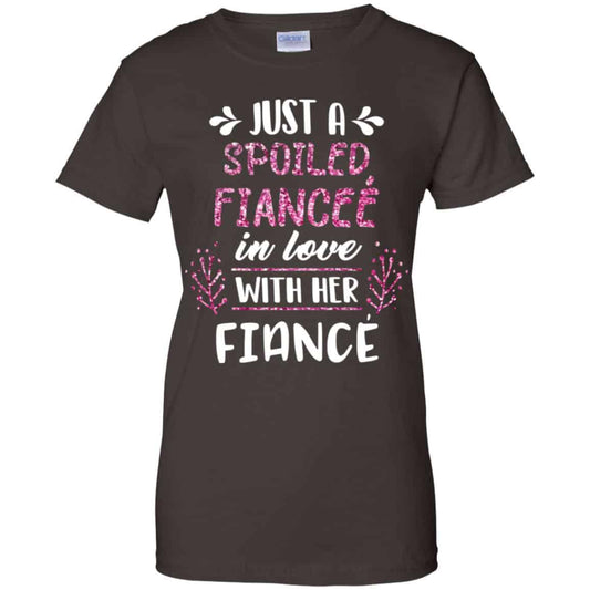 Just A Spoiled Fiancee’ In Love With Her Fiance T-Shirts, Hoodie, Tank