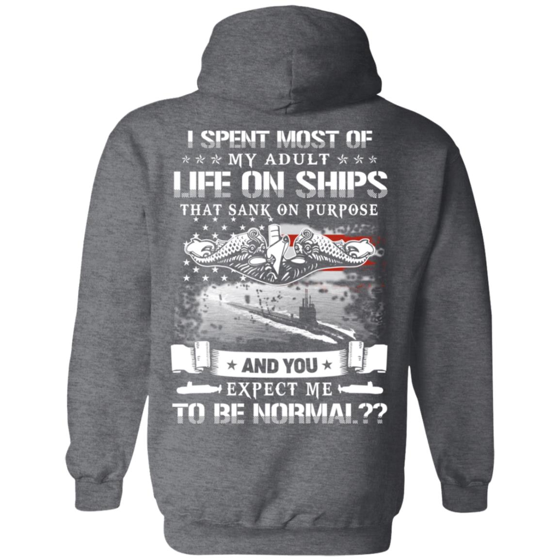 I Spent Most Of My Adult Life On Ships That Sank On Purpose And You Expect Me To Be Normal Shirt, Hoodie, Tank