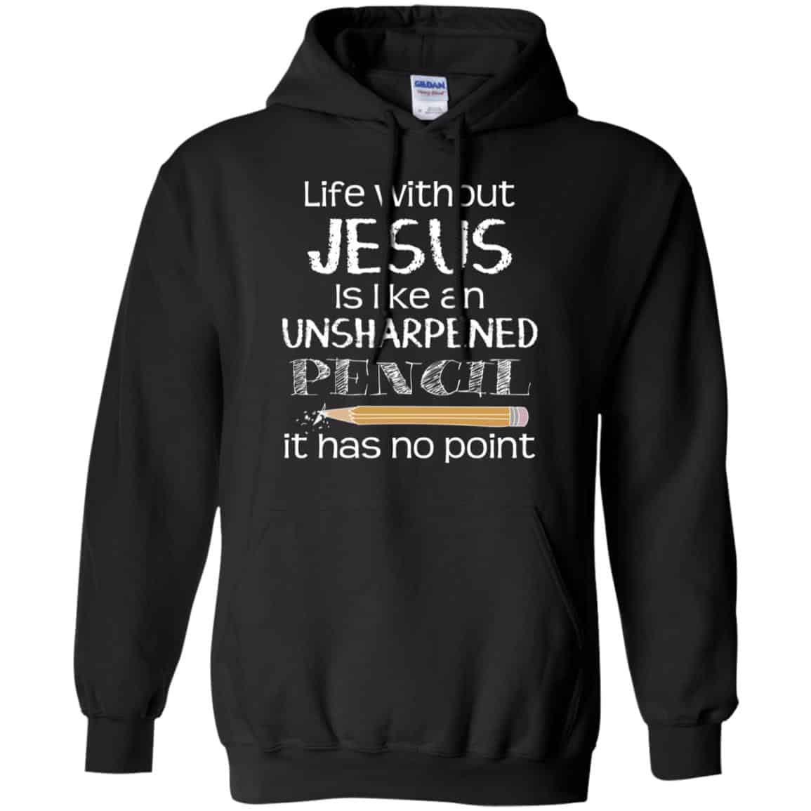 Life Without Jesus Is Like An Unsharpened Pencil It Has No Point Shirt, Hoodie, Tank