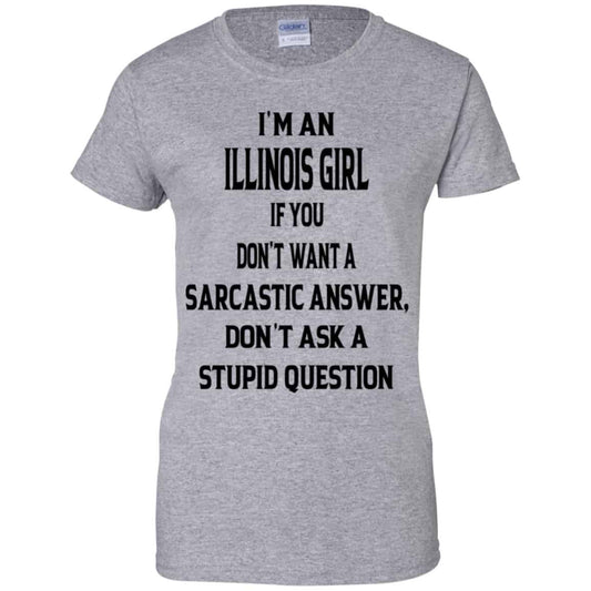 I’m An Illinois Girl If You Don’t Want A Sarcastic Answer Don’t Ask A Stupid Question Shirt, Hoodie, Tank