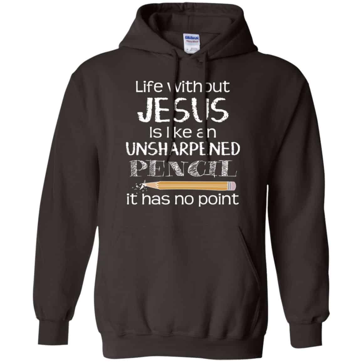 Life Without Jesus Is Like An Unsharpened Pencil It Has No Point Shirt, Hoodie, Tank