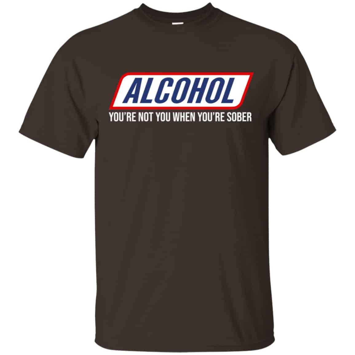 Alcohol You’re Not You When You’re Sober Shirt, Hoodie, Tank