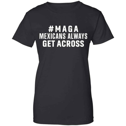 
	Maga Mexicans ALways Get Across Shirt, Hoodie, Tank