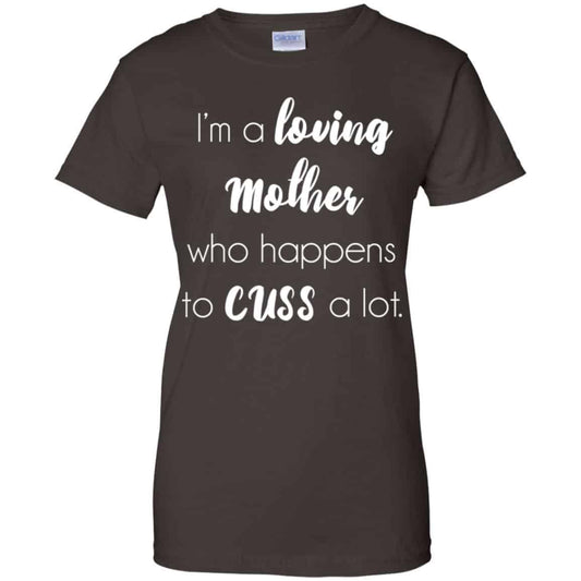I’m A Loving Mother Who Happens To Cuss A Lot T-Shirts, Hoodie, Tank
