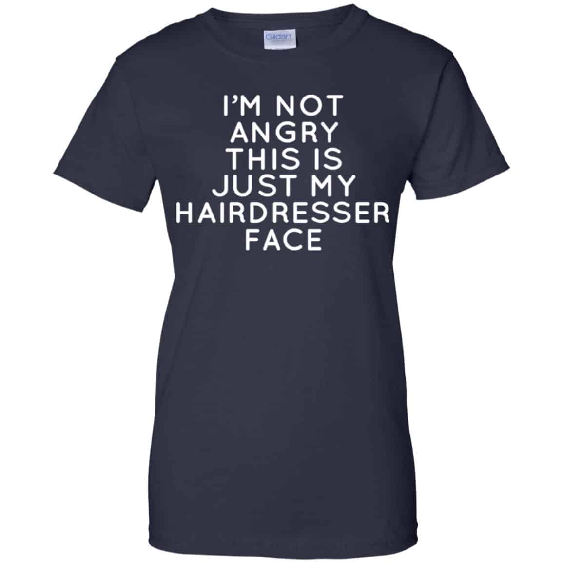 I’m Not Angry This Is Just My Hairdresser Face T-Shirts, Hoodie, Tank