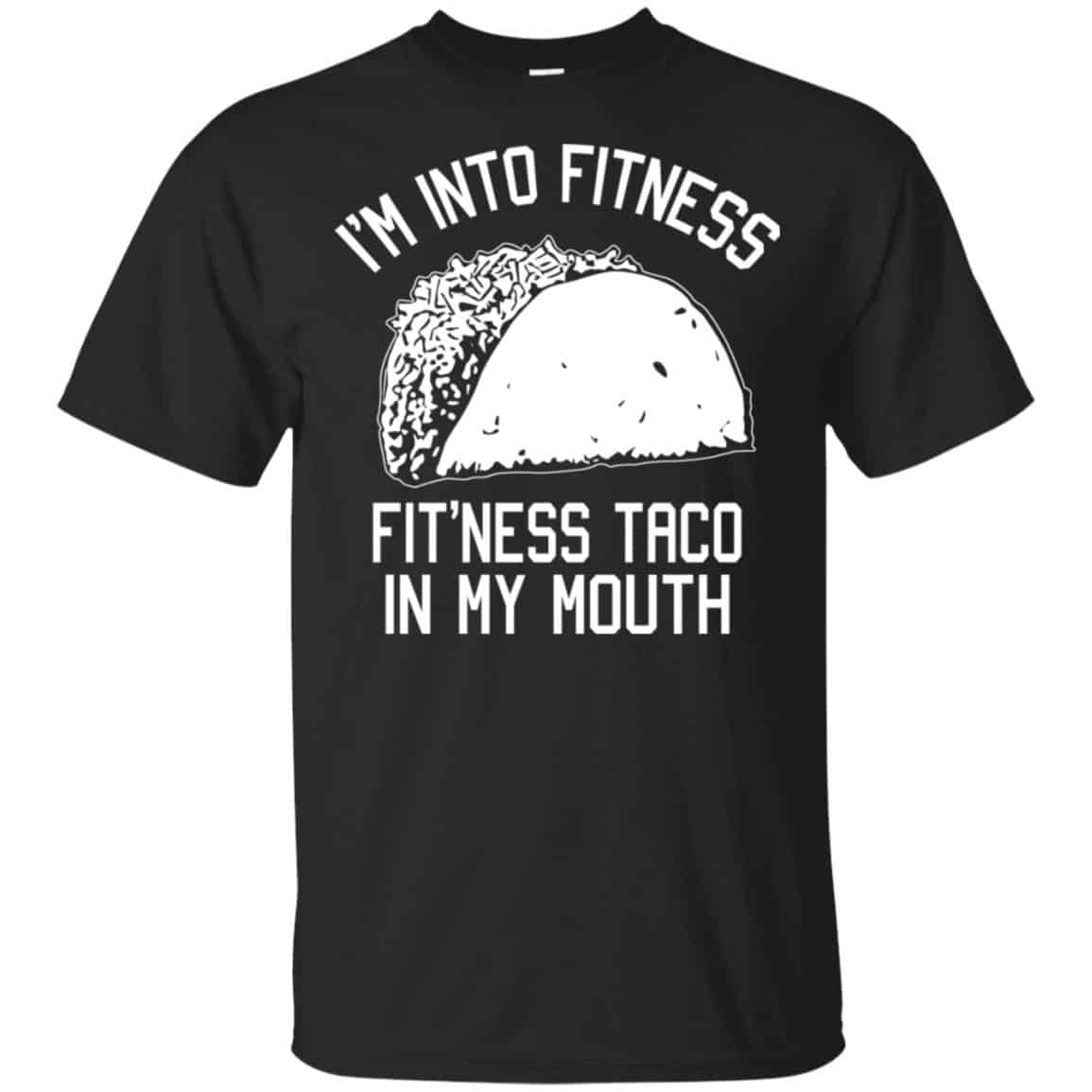 I’m Into Fitness Fit’ness Taco In My Mouth Funny Gym T-Shirts, Hoodie, Tank