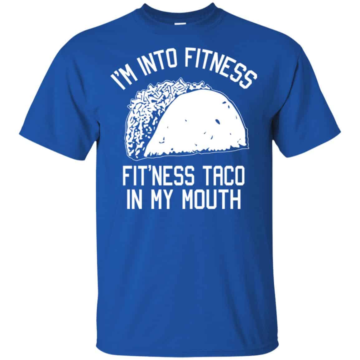 I’m Into Fitness Fit’ness Taco In My Mouth Funny Gym T-Shirts, Hoodie, Tank