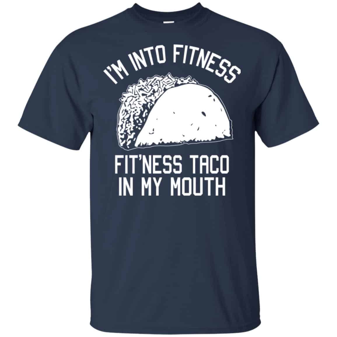 I’m Into Fitness Fit’ness Taco In My Mouth Funny Gym T-Shirts, Hoodie, Tank