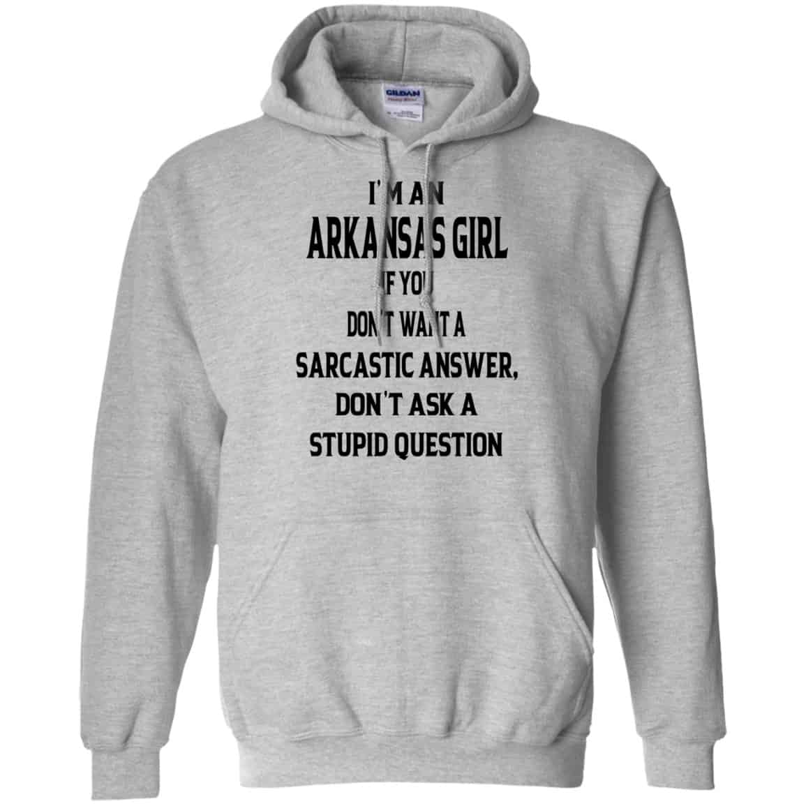 I’m An Arkansas Girl If You Don’t Want A Sarcastic Answer Don’t Ask A Stupid Question Shirt, Hoodie, Tank
