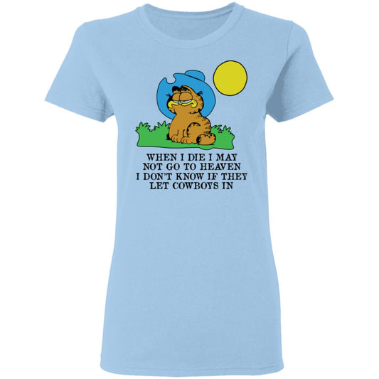 
	When I Die I May Not Go To Heaven I Don’t Know If They Let Cowboy In Garfield Shirt, Hoodie, Tank