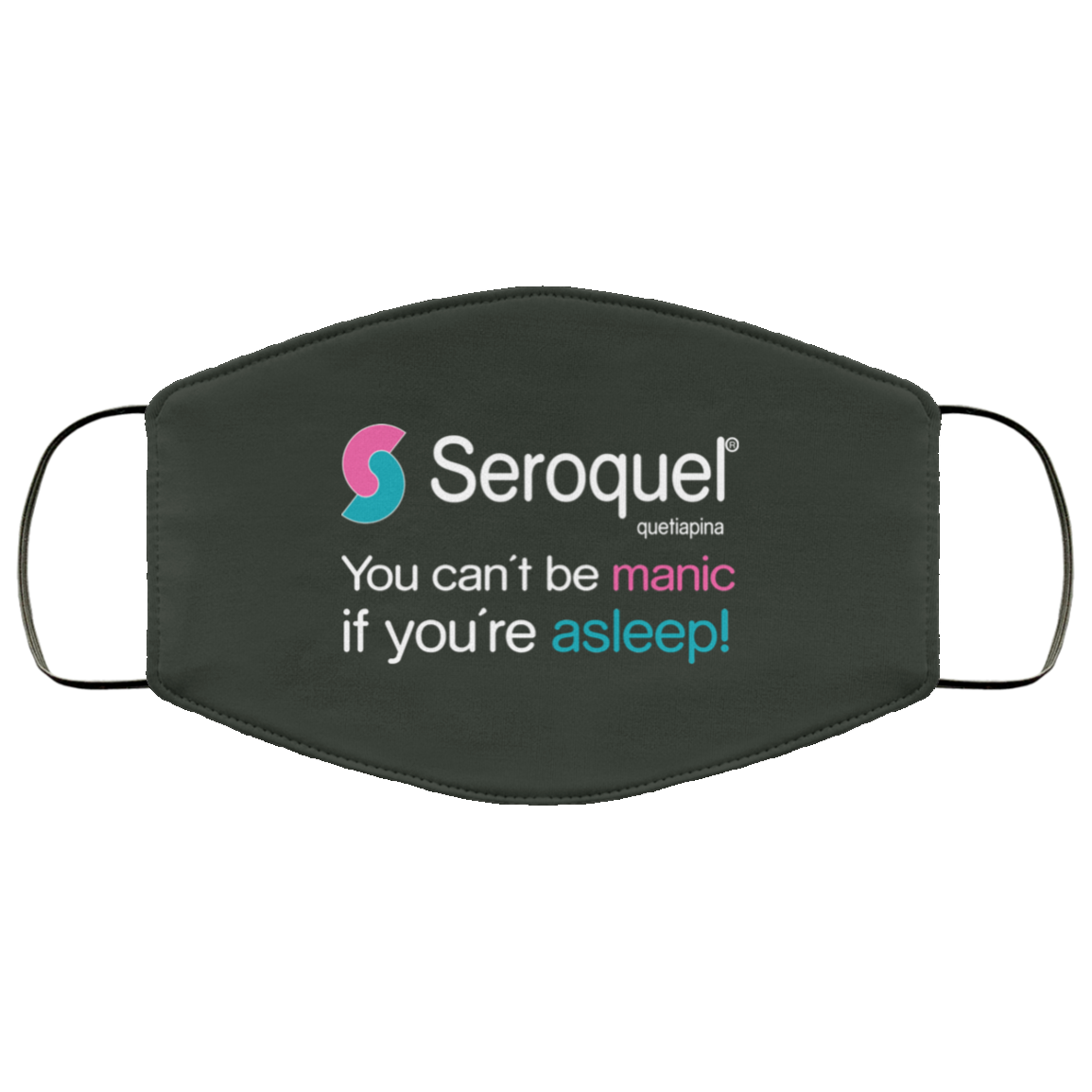 Seroquel Quetiapina You Can’t Be Manic If You’re Asleep Face Mask