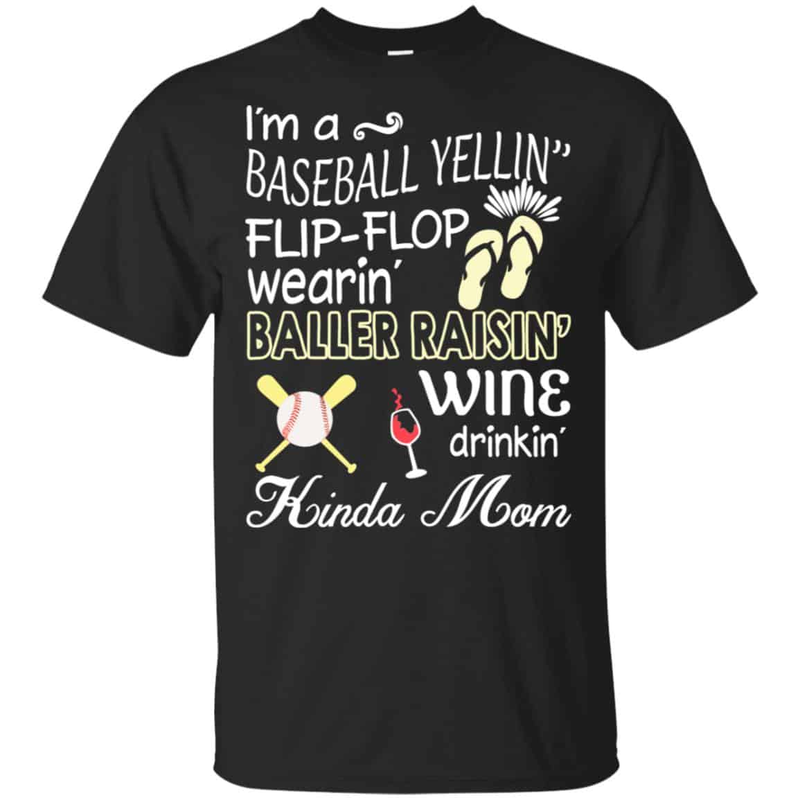 I’m A Baseball Yelling Flip-flop Wearing Baller Raising Wine Drinking Kinda Mom T-Shirts, Hoodie, Tank