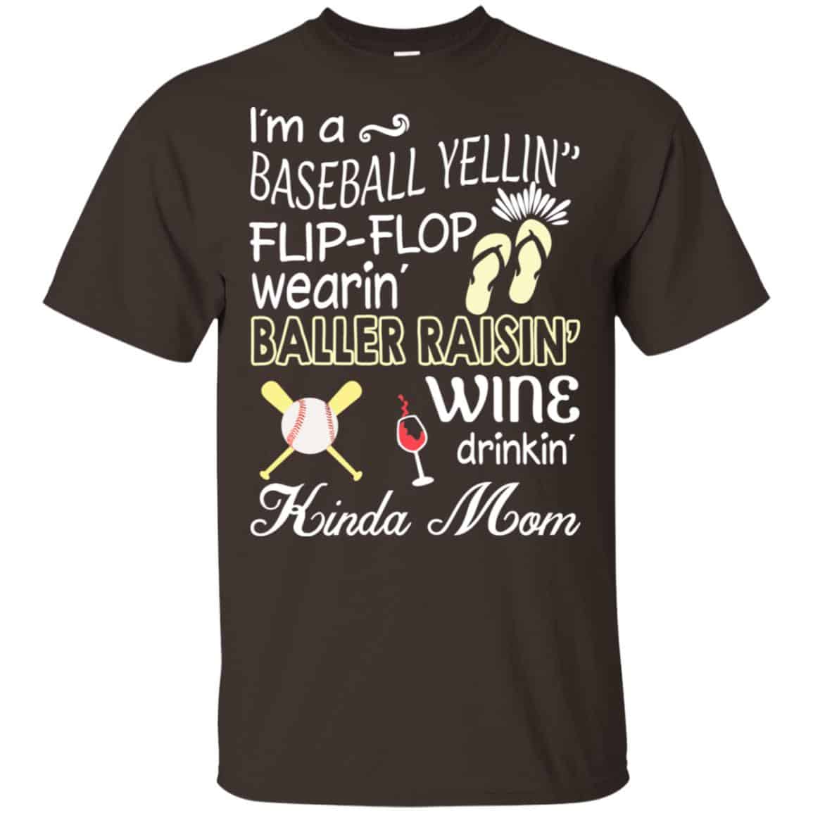 I’m A Baseball Yelling Flip-flop Wearing Baller Raising Wine Drinking Kinda Mom T-Shirts, Hoodie, Tank