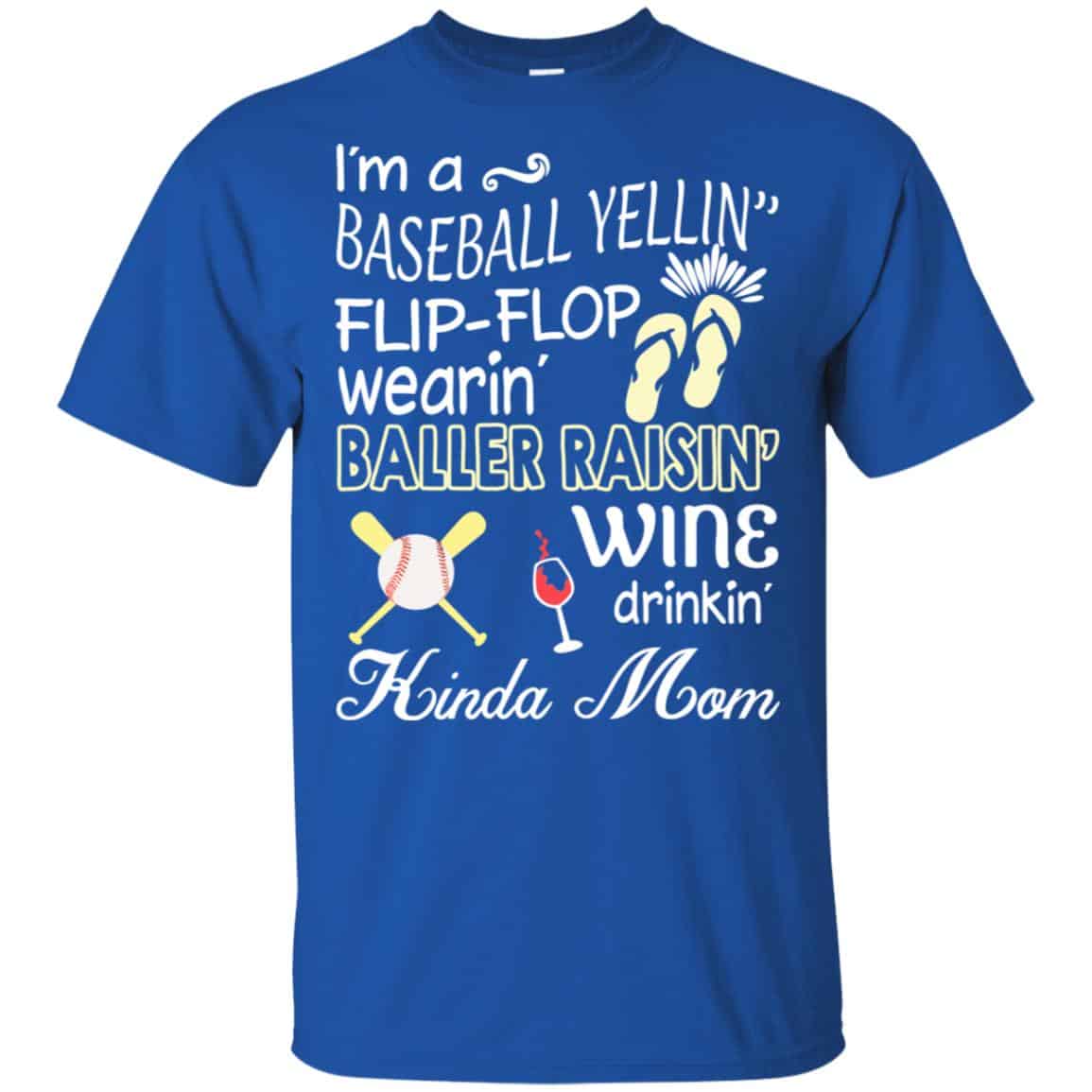 I’m A Baseball Yelling Flip-flop Wearing Baller Raising Wine Drinking Kinda Mom T-Shirts, Hoodie, Tank