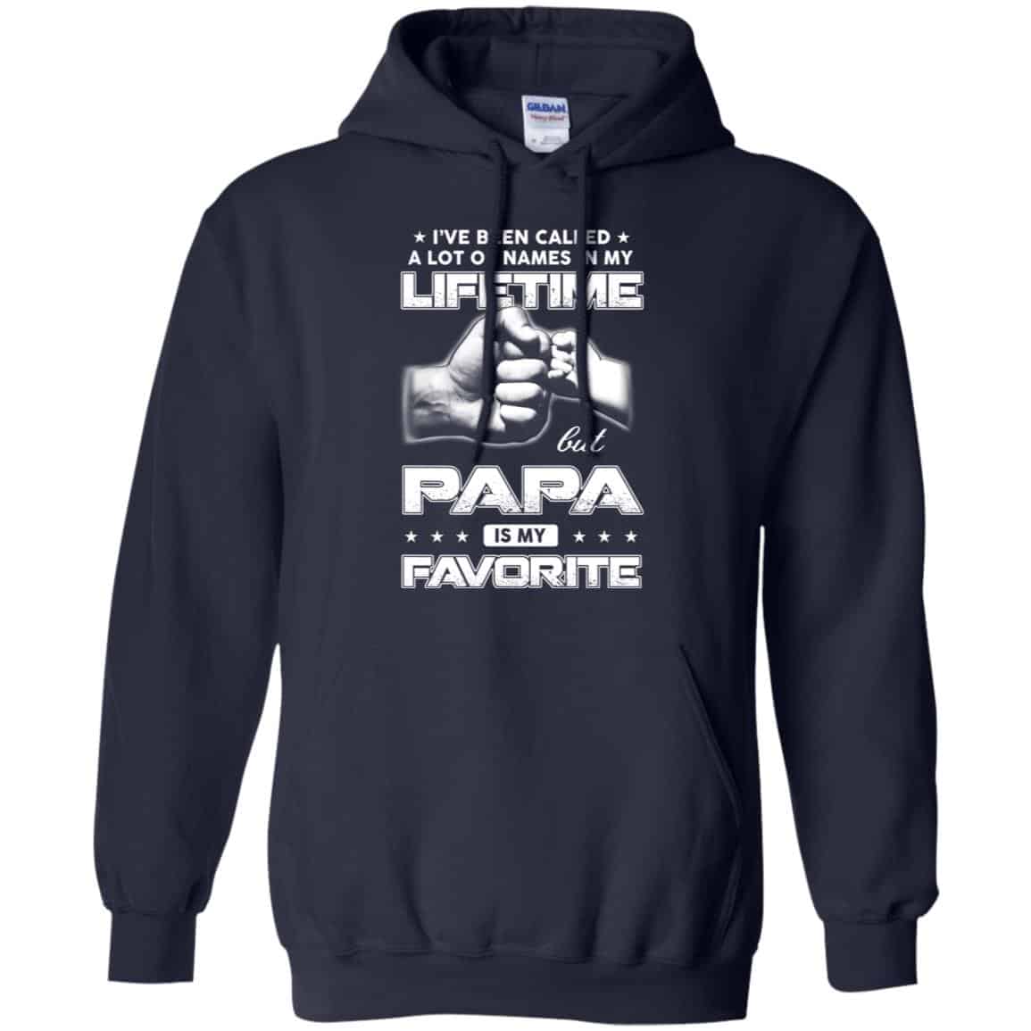 I’ve Been Called A Lot Of Names In My Lifetime But Papa Is My Favorite T-Shirts, Hoodie, Tank
