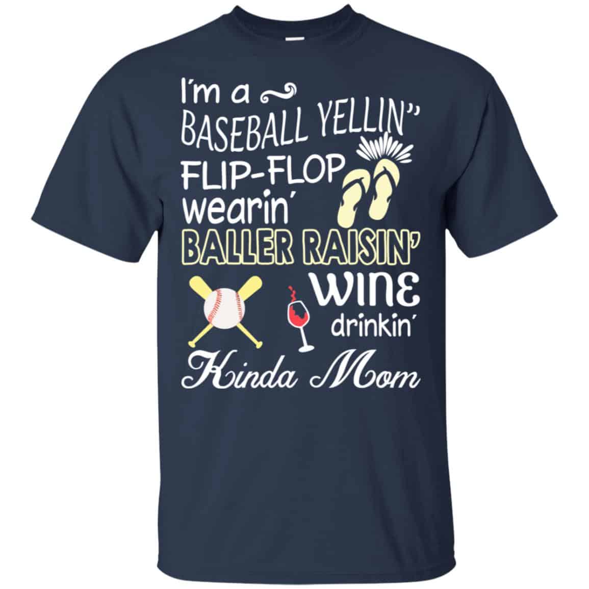 I’m A Baseball Yelling Flip-flop Wearing Baller Raising Wine Drinking Kinda Mom T-Shirts, Hoodie, Tank